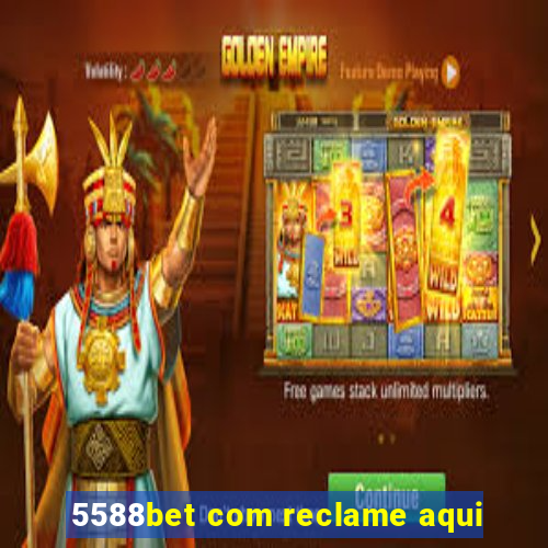 5588bet com reclame aqui